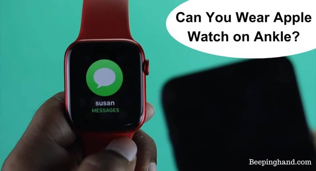 Can You Wear Apple Watch on Ankle? Discover the Ultimate Fashion Statement! You are currently viewing Can You Wear Apple Watch on Ankle? Discover the Ultimate Fashion Statement!